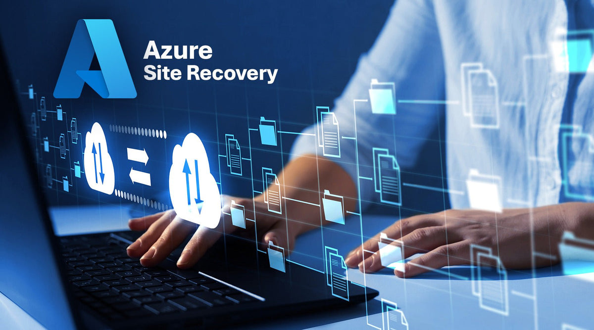 Azure Site Recovery: Disaster Recovery Without the Disastrous Expense ...