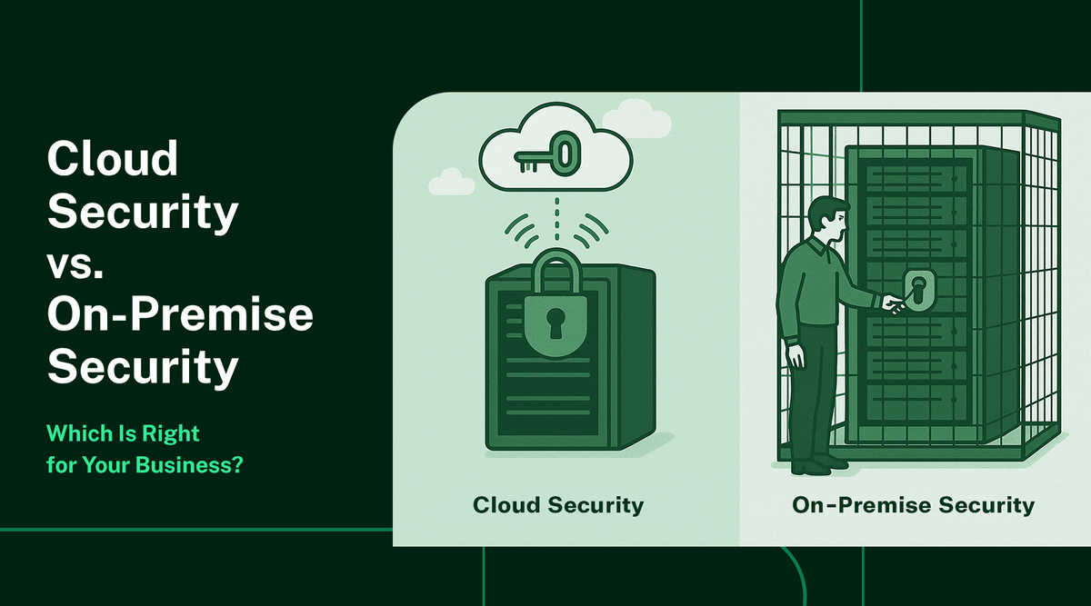 Cloud Security vs. On-Premise Security: Which Is Right for Your Busine ...