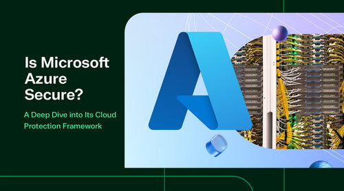 Is Microsoft Azure Secure? A Deep Dive into Its Cloud Protection Framework - TrustedTech