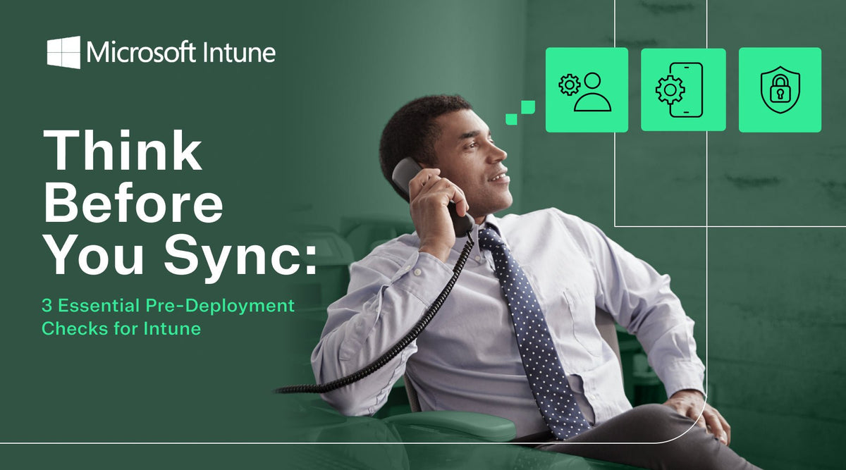 Think Before You Sync: 3 Essential Pre-Deployment Intune Checks ...