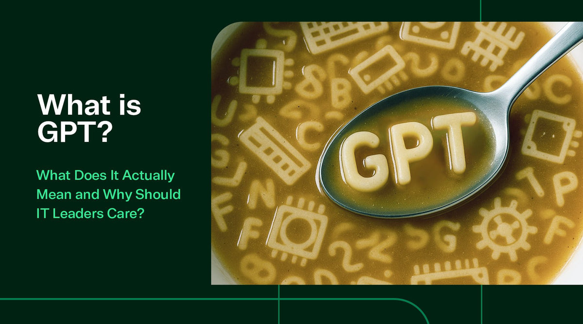 What Does GPT Stand For? What It Means and Why IT Leaders Should Care ...